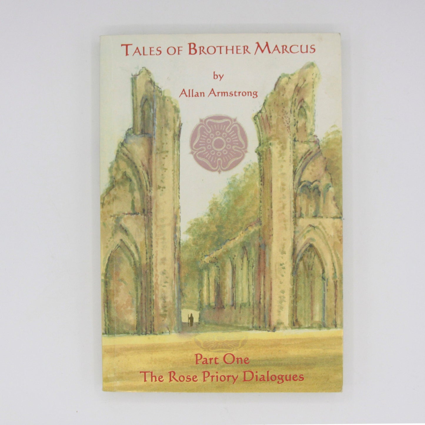 TALES OF BROTHER MARCUS - THE ROSE PRIORY DIALOGUES (P/B) by Allan Armstrong