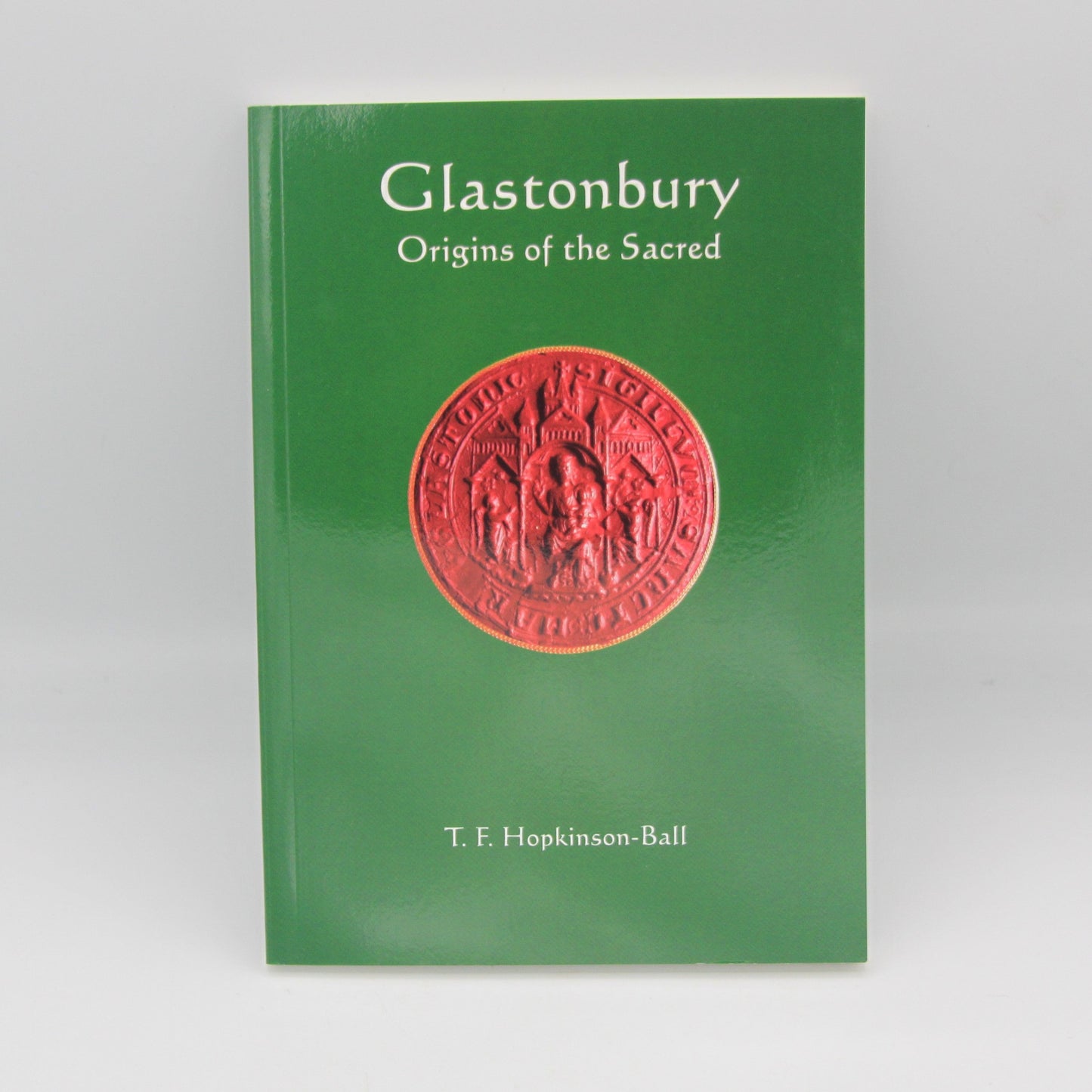 GLASTONBURY - ORIGINS OF THE SACRED (P/B) by  T.F. Hopkinson-Ball